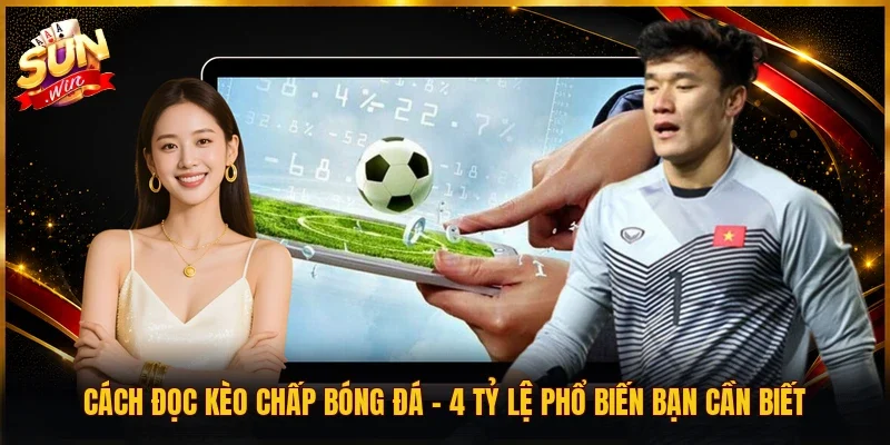Cách Đọc Kèo Chấp Bóng Đá | 4 Tỷ Lệ Phổ Biến Bạn Cần Biết