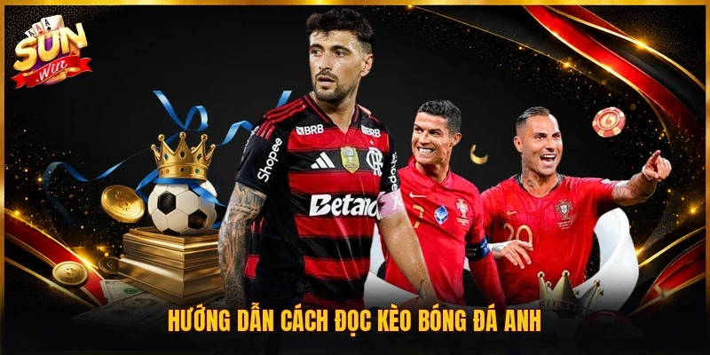 Hướng dẫn cách đọc kèo bóng đá Anh
