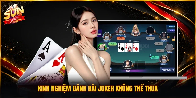 Kinh nghiệm đánh bài Joker không thể thua
