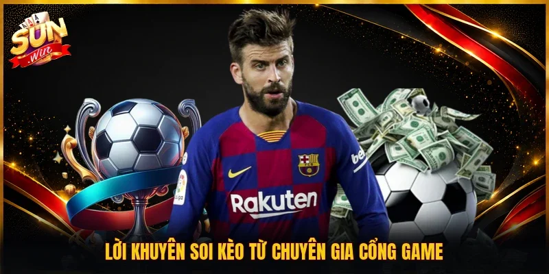 Lời khuyên soi kèo từ chuyên gia cổng game