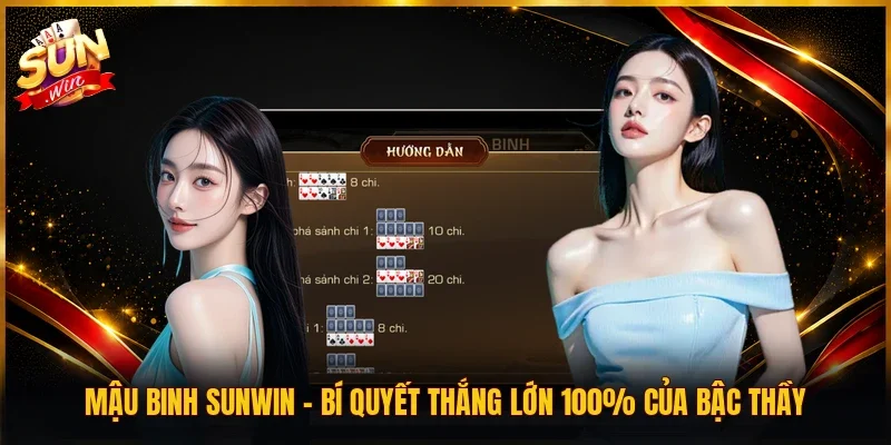 Mậu Binh SUNWIN | Bí Quyết Thắng Lớn 100% Của Bậc Thầy