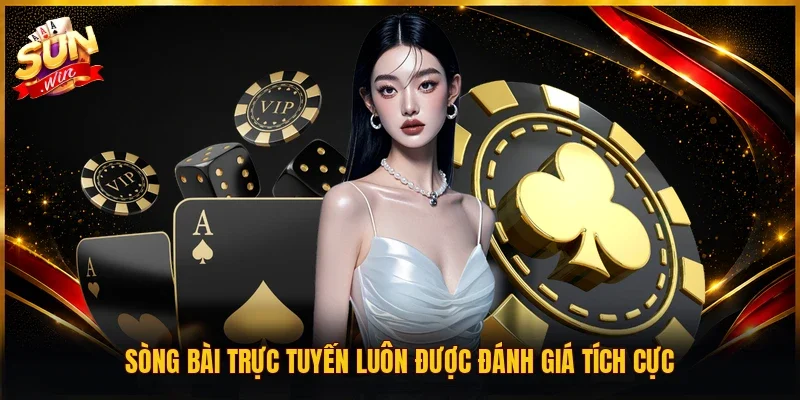 Sòng bài trực tuyến luôn được đánh giá tích cực