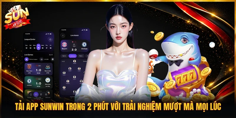Tải App SUNWIN Trong 2 Phút Với Trải Nghiệm Mượt Mà Mọi Lúc