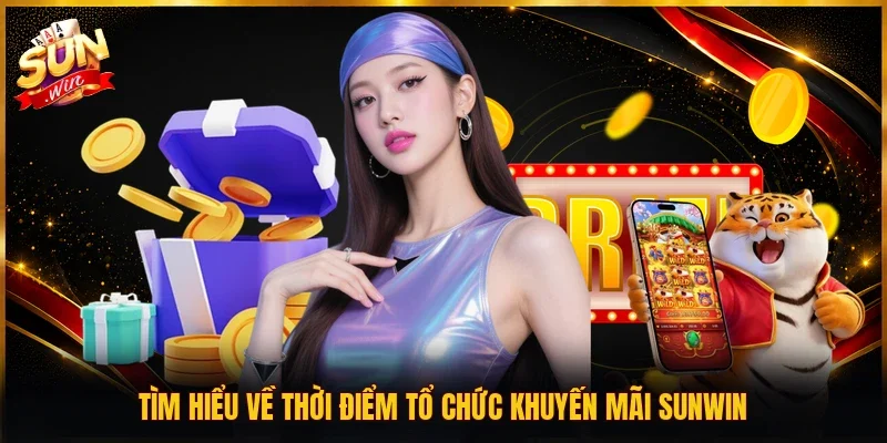 Tìm hiểu về thời điểm tổ chức khuyến mãi SUNWIN