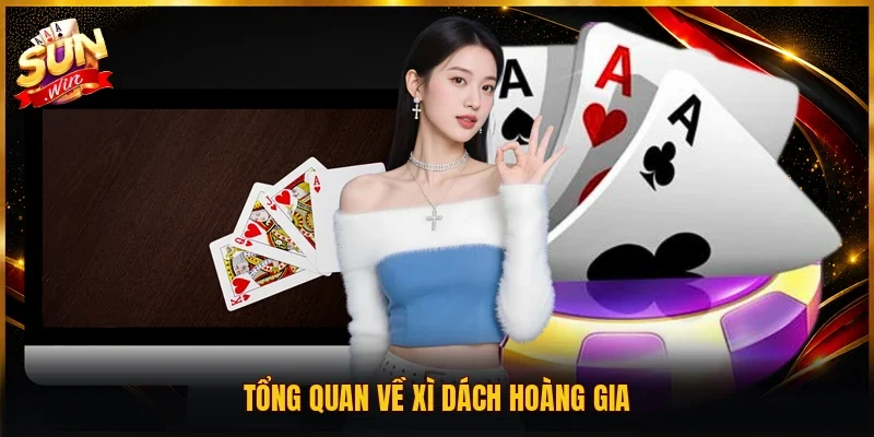 Tổng quan về xì dách hoàng gia